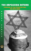The impossible return : struggles of Ethiopian Jews, the Beta Israel /