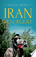 Iran resurgent : the rise and rise of the Shia state /