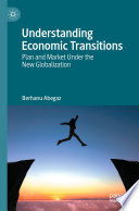 Understanding Economic Transitions : Plan and Market Under the New Globalization /