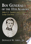 Boy general of the 11th Alabama : John C. C. Sanders and Company C in the Civil War /