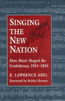 Singing the new nation : how music shaped the Confederacy, 1861-1865 /