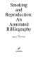 Smoking and reproduction : an annotated bibliography /