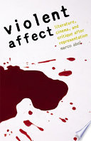 Violent affect : literature, cinema, and critique after representation /