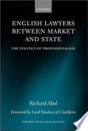 English lawyers between market and state : the politics of professionalism /