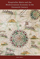 Hospitaller Malta and the Mediterranean economy in the sixteenth century /