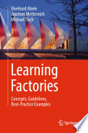 Learning Factories : Concepts, Guidelines, Best-Practice Examples /