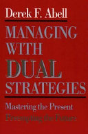 Managing with dual strategies : mastering the present, preempting the future /