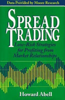Spread trading : low-risk strategies for profiting from market relationships /
