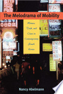 The melodrama of mobility : women, talk, and class in contemporary South Korea /