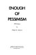 Enough of pessimism : 100 essays /