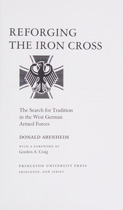 Reforging the Iron Cross : the search for tradition in the West German armed forces /