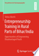 Entrepreneurship Training in Rural Parts of Bihar/India : Opportunities of Empowering Disadvantaged Youth /
