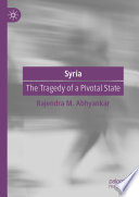 Syria : The Tragedy of a Pivotal State /