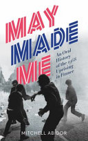 May made me : an oral history of the 1968 uprising in France /