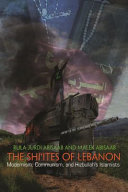 The Shiʼites of Lebanon : modernism, communism, and Hizbullah's Islamists /