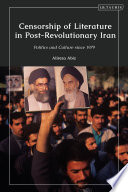 Censorship of literature in post-revolutionary Iran : politics and culture since 1979 /