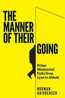 The manner of their going : prime ministerial exits from Lyne to Abbott /