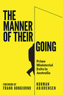 The manner of their going : prime ministerial exits in Australia /