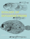 Ecology of estuarine fishes : temperate waters of the Western North Atlantic /