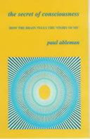 The secret of consciousness : how the brain tells 'the story of me' /