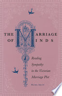 The marriage of minds : reading sympathy in the Victorian marriage plot /