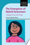 The emergence of hybrid grammars : language contact and change /