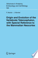 Origin and evolution of the vertebrate telencephalon, with special reference to the mammalian neocortex /