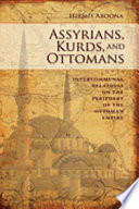 Assyrians, Kurds, and Ottomans : intercommunal relations on the periphery of the Ottoman Empire /