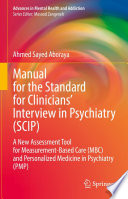 Manual for the Standard for Clinicians' Interview in Psychiatry (SCIP) : A New Assessment Tool for Measurement-Based Care (MBC) and Personalized Medicine in Psychiatry  (PMP) /