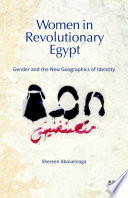 Women in revolutionary Egypt : gender and the new geographics of identity /