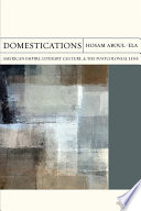 Domestications : American empire, literary culture, and the postcolonial lens /