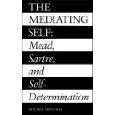 The mediating self : Mead, Sartre, and self-determination /