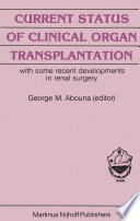 Current Status of Clinical Organ Transplantation : with some recent developments in renal surgery /