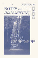 Notes on shapeshifting : poems and other stories /