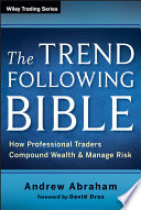 The trend following bible : how professional traders compound wealth and manage risk /
