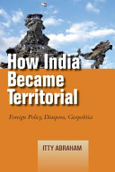 How India became territorial : foreign policy, diaspora, geopolitics /