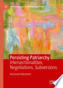 Persisting Patriarchy : Intersectionalities, Negotiations, Subversions /