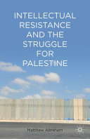 Intellectual resistance and the struggle for Palestine /