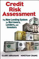 Credit risk assessment : the new lending system for borrowers, lenders, and investors /