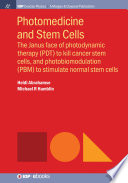 Photomedicine and stem cells : the Janus face of photodynamic therapy (PDT) to kill cancer stem cells, and photobiomodulation (PBM) to stimulate normal stem cells /