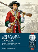 The English garrison of Tangier : Charles II's colonial venture in the Mediterranean, 1661-1684 /