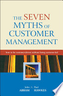 The seven myths of customer management : how to be customer-driven without being customer-led /