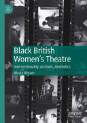 Black British women's theatre : intersectionality, archives, aesthetics /