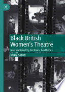 Black British Women's Theatre : Intersectionality, Archives, Aesthetics  /