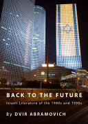Back to the future : Israeli literature of the 1980s and 1990s /