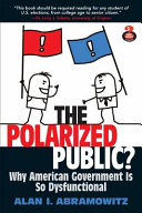 The polarized public? : why our government is so dysfunctional /