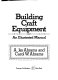 Building craft equipment : an illustrated manual /