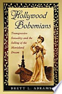 Hollywood Bohemians : transgressive sexuality and the selling of the movieland dream /