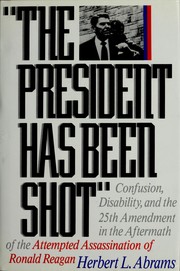 "The president has been shot" : confusion, disability, and the 25th amendment in the aftermath of the attempted assassination of Ronald Reagan /