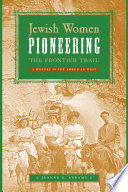 Jewish women pioneering the frontier trail : a history in the American West /